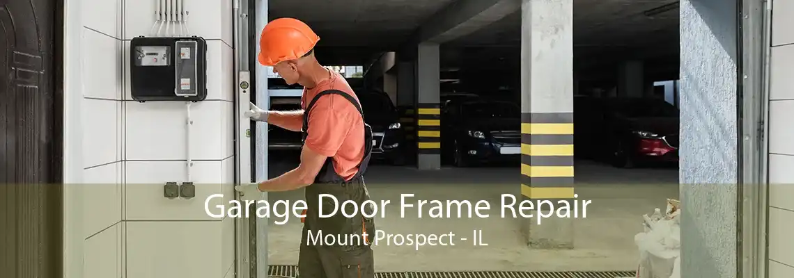 Garage Door Frame Repair Mount Prospect - IL