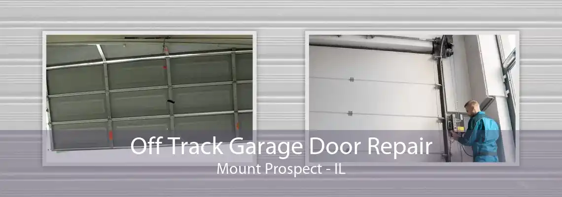 Off Track Garage Door Repair Mount Prospect - IL